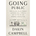 Going Public: How Silicon Valley Rebels Loosened Wall Street's Grip on the IPO and Sparked a Revolution