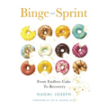 Binge and Sprint: From Endless Cake to Recovery