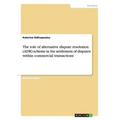 The role of alternative dispute resolution (ADR) scheme in the settlement of disputes within commercial transactions
