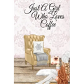 Just A Girl Who Loves Coffee: Coffee Lover Daily & Monthly Notebook Journal To Write In Goals, Priorities, To-Do List, Tasks, Schedule, Contacts, Id