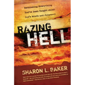 Razing Hell: Rethinking Everything You've Been Taught about God's Wrath and Judgment
