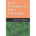 Best Practices in Data Cleaning: Everything you need to do before and after you collect your data