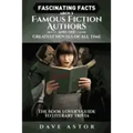 Fascinating Facts About Famous Fiction Authors and the Greatest Novels of All Time: The Book Lover's Guide to Literary Trivia