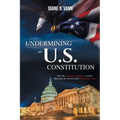 Undermining the U.S. Constitution