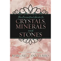 The Essential Guide to Crystals, Minerals and Stones