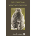 Mentalizing in the Development and Treatment of Attachment Trauma