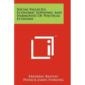 Social Fallacies, Economic Sophisms, And Harmonies Of Political Economy