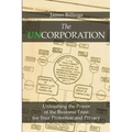 The Uncorporation: Unleashing the Power of the Business Trust for Your Protection and Privacy