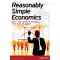 Reasonably Simple Economics: Why the World Works the Way It Does