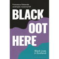 Black Oot Here: Black Lives in Scotland