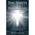 Evil Spirits Cause Chaos in a Psychic's Life: Learn What You Can do to Avoid the Same Thing Happening to You