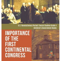 Importance of the First Continental Congress U.S. Revolutionary Period Social Studies Grade 4 Children's Government Books