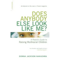 Does Anybody Else Look Like Me?: A Parent's Guide to Raising Multiracial Children