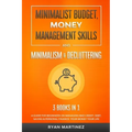 Minimalist Budget, Money Management Skills and Minimalism & Decluttering: A Guide for Beginners on Managing Bad Credit, Debt, Saving & Personal Financ