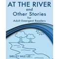 At the River and Other Stories for Adult Emergent Readers