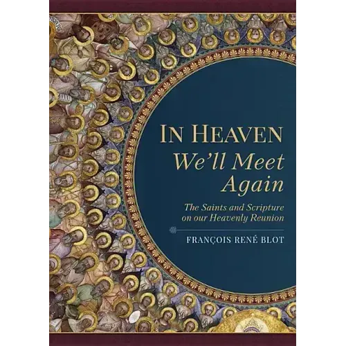 In Heaven We'll Meet Again: The Saints and Scripture on Our Heavenly Reunion