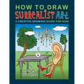 How To Draw Surrealist Art: A Creative Drawing Guide For Kids