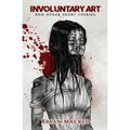 Involuntary Art: And other short stories