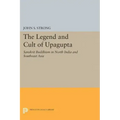 The Legend and Cult of Upagupta: Sanskrit Buddhism in North India and Southeast Asia