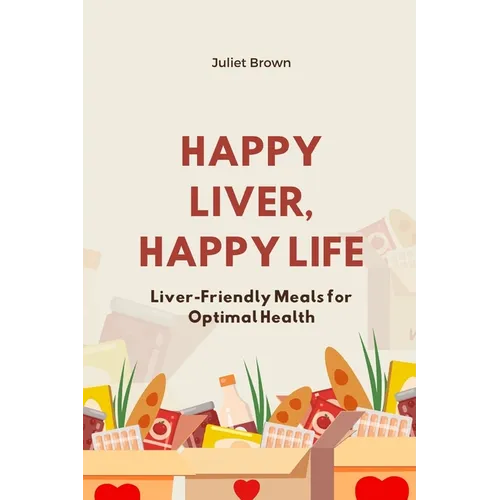Happy Liver, Happy Life: Liver-Friendly Meals for Optimal Health
