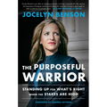 The Purposeful Warrior: Standing Up for What's Right When the Stakes Are High