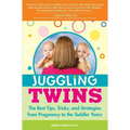 Juggling Twins: The Best Tips, Tricks, and Strategies from Pregnancy to the Toddler Years