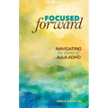 Focused Forward: Navigating the Storms of Adult ADHD