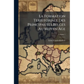 La Formation Territoriale Des PrincipautÃ(c)s Belges Au Moyen Ãge