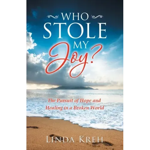 Who Stole My Joy?: The Pursuit of Hope and Healing in a Broken World