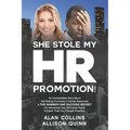 She Stole My HR Promotion: An Unforgettable Story About Not Getting Promoted in Human Resources & THE NUMBER ONE SUCCESS SECRET For Advancing You