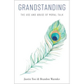 Grandstanding: The Use and Abuse of Moral Talk