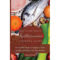 The Super Simple Mediterranean Cooking Guide: Irresistible Meals To Improve Your Health and Boost Your Metabolism