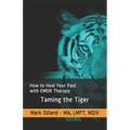 Taming the Tiger: How to Heal Your Past with EMDR Therapy