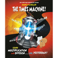 The Times Machine!: Learn Multiplication and Division. . . Like, Yesterday!