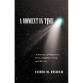 A Moment in Time: A Journey of Happiness, Love, Laughter, Grief, and Sorrow