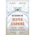 In Search of Deeper Learning: The Quest to Remake the American High School