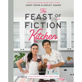 The Feast of Fiction Kitchen: Recipes Inspired by TV, Movies, Games & Books