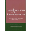 Transformations in Consciousness: The Metaphysics and Epistemology. Franklin Merrell-Wolff Containing His Introceptualism