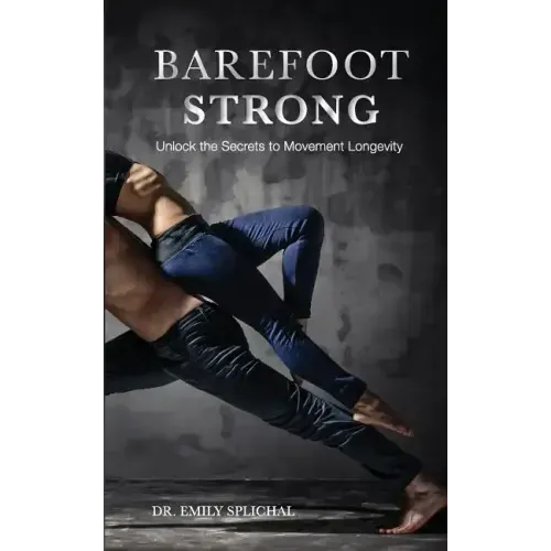 Barefoot Strong: Unlock the Secrets to Movement Longevity