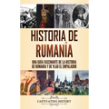 Historia de Rumanía: Una guía fascinante de la historia de Rumanía y de Vlad el Empalador