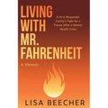 Living with Mr. Fahrenheit: A First Responder Family's Fight for a Future After a Mental Health Crisis