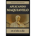 Aplicando Maquiavelo en el día a día: liderazgo y poder