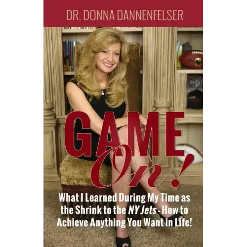 Game On!: What I Learned During My Time as the Shrink to the NY Jets - How to Achieve Anything You Want In Life!