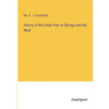 History of the Great Fires in Chicago and the West