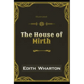 The House of Mirth Illustrated: By Edith Wharton
