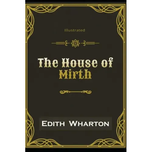 The House of Mirth Illustrated: By Edith Wharton