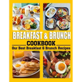 Breakfast and Brunch Cookbook: Our Best Breakfast & Brunch Recipes