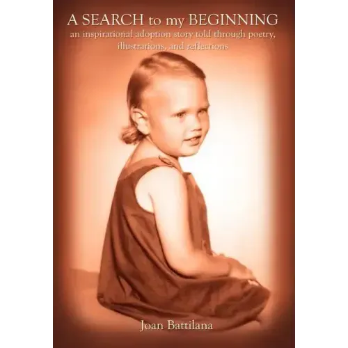 A SEARCH to my BEGINNING: an inspirational adoption story told through poetry, illustrations, and reflections