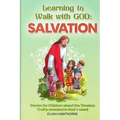 Learning to Walk with God: Salvation: Stories and Lessons for Children about the Timeless Truths Revealed in the Bible