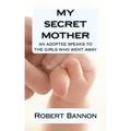 My Secret Mother an adoptee speaks to the girls who went away